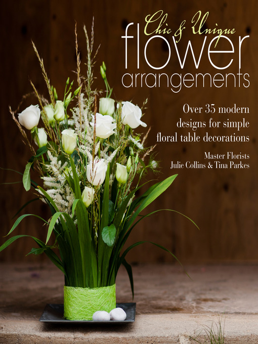Title details for Chic & Unique Flower Arrangements by Julie Collins - Available
